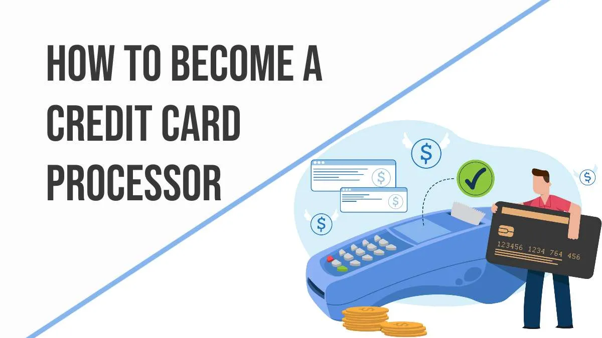 How to Become a Credit Card Processor 1 Credit Card Processor