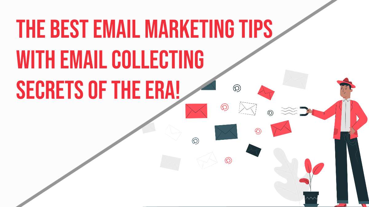 The Best Email Marketing Tips with Email Collecting Secrets of the Era! 1 Email Marketing