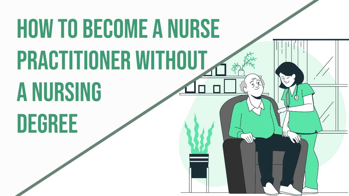 How to Become a Nurse Practitioner Without a Nursing Degree 1 Nurse Practitioner