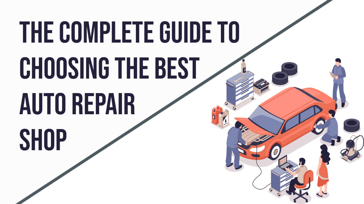 The Complete Guide to Choosing the Best Auto Repair Shop 1 Choosing the Best Auto Repair Shop
