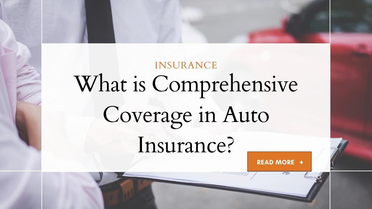What is Comprehensive Coverage in Auto Insurance? Your Complete Guide 1 What is Comprehensive Coverage in Auto Insurance