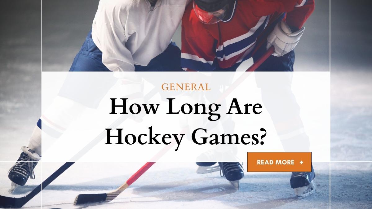 How Long Are Hockey Games? Duration of Games at Different Levels 1 How Long Are Hockey Games?