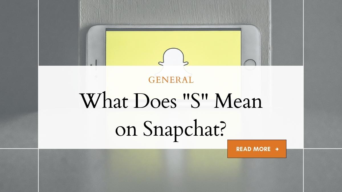 What Does S Mean on Snapchat, and How to Reply 1 What Does S Mean on Snapchat?