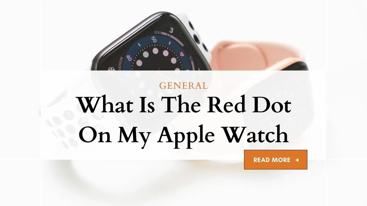What is the Red Dot on Apple Watch and How to Turn It Off 1 what is red dot on apple watch