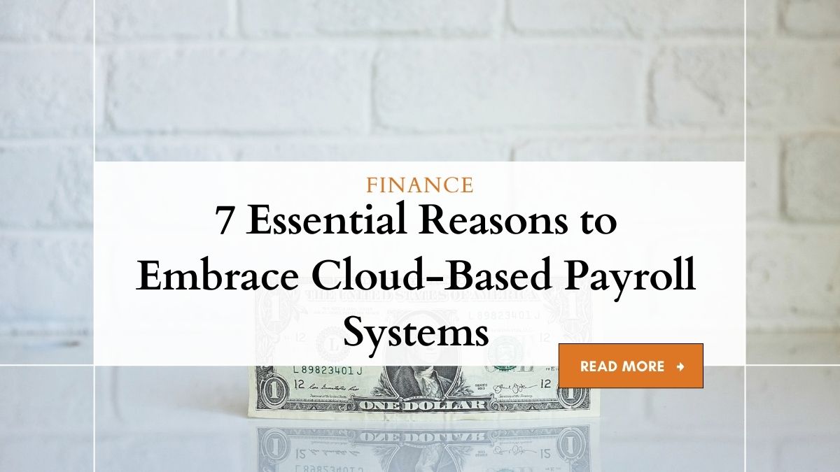 7 Essential Reasons to Embrace Cloud-Based Payroll Systems 1 Embrace Cloud-Based Payroll Systems