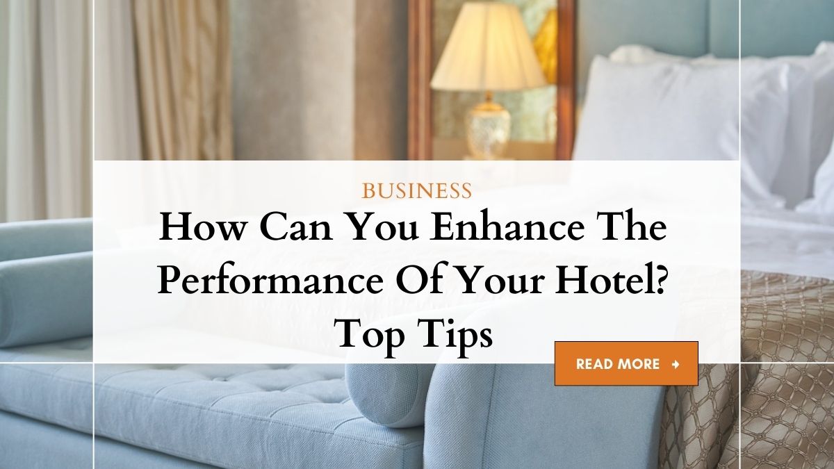 How Can You Enhance The Performance Of Your Hotel?