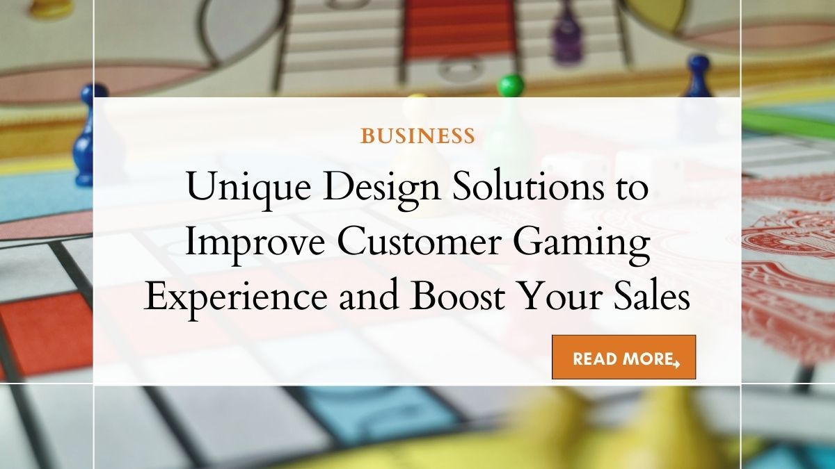 Unique Design Solutions to Improve Customer Gaming Experience and Boost Your Sales 1 Improve Customer Gaming Experience and Boost Your Sales