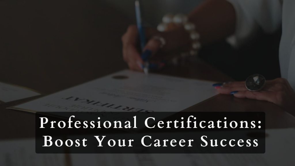 Professional Certifications: Boost Your Career Success