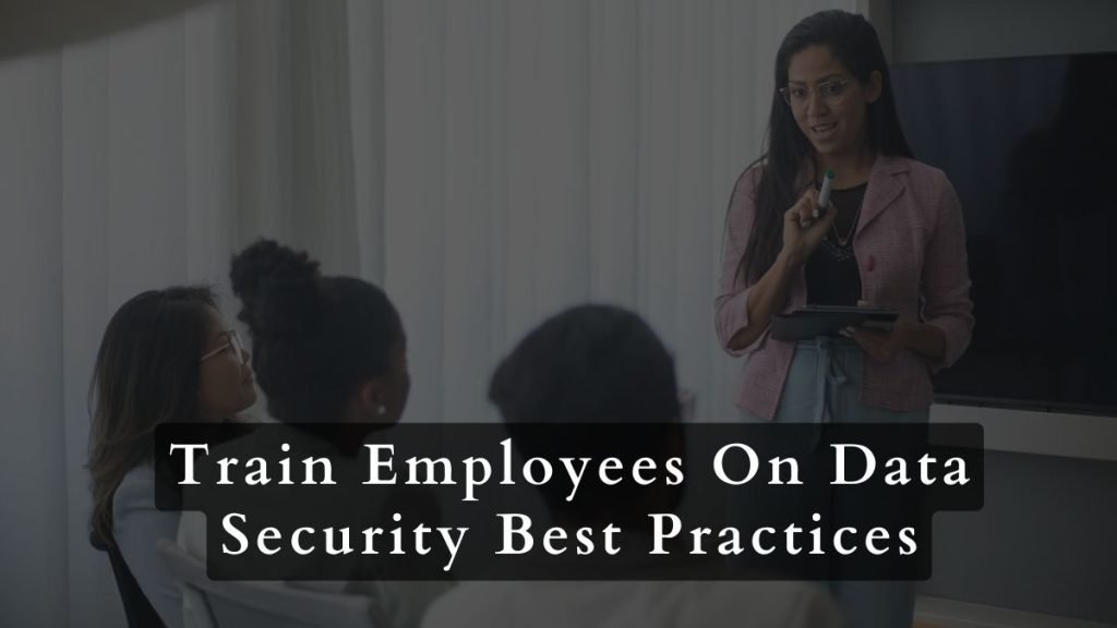 How to Implement Effective Data Security Measures in Your Business 2 Train employees on data security best practices