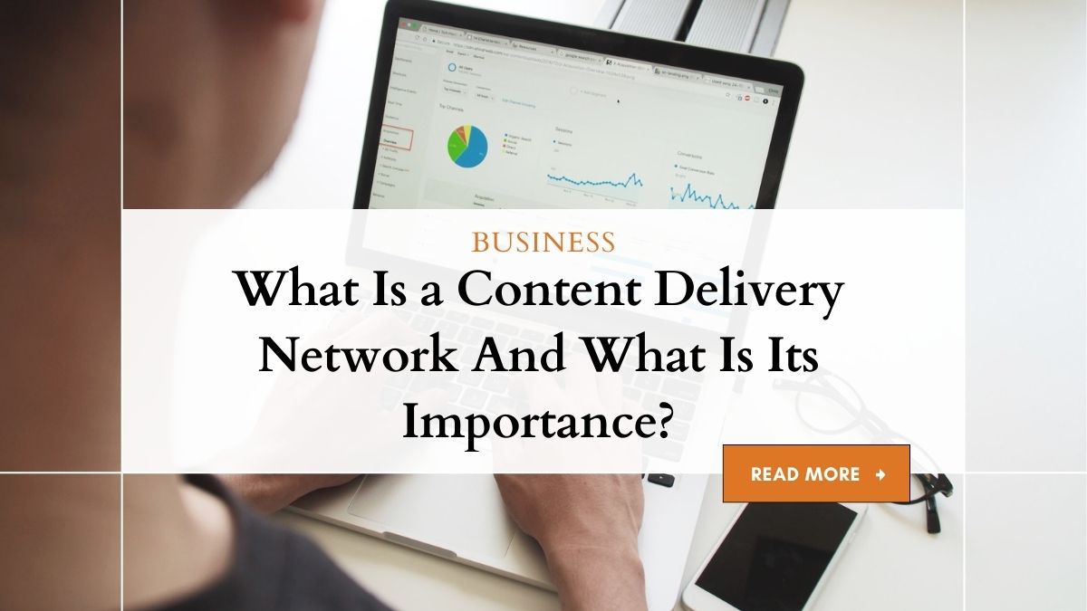 What Is a Content Delivery Network and What Is Its Importance? 1 Content Delivery Network: Its Importance Unveiled
