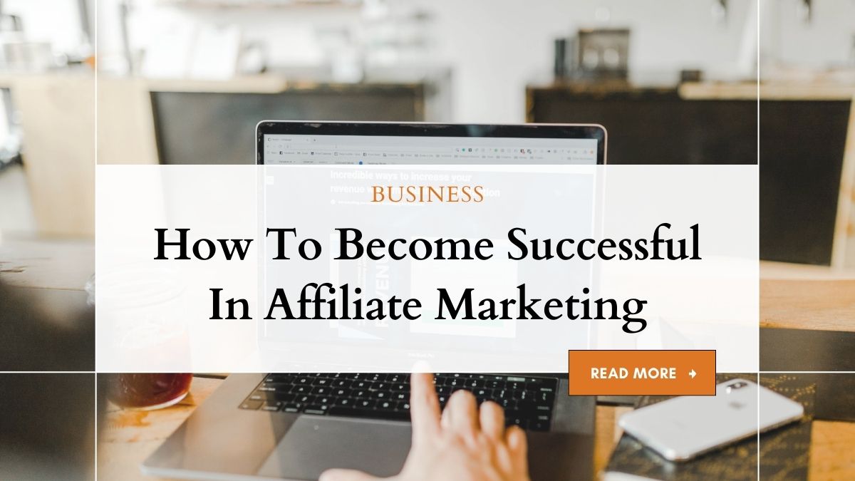 Affiliate Marketing Success: Your Comprehensive Guide