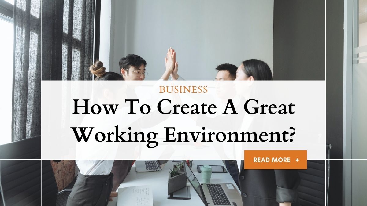 How To Create A Great Working Environment? 1 Creating Great Work Environments: A Guide