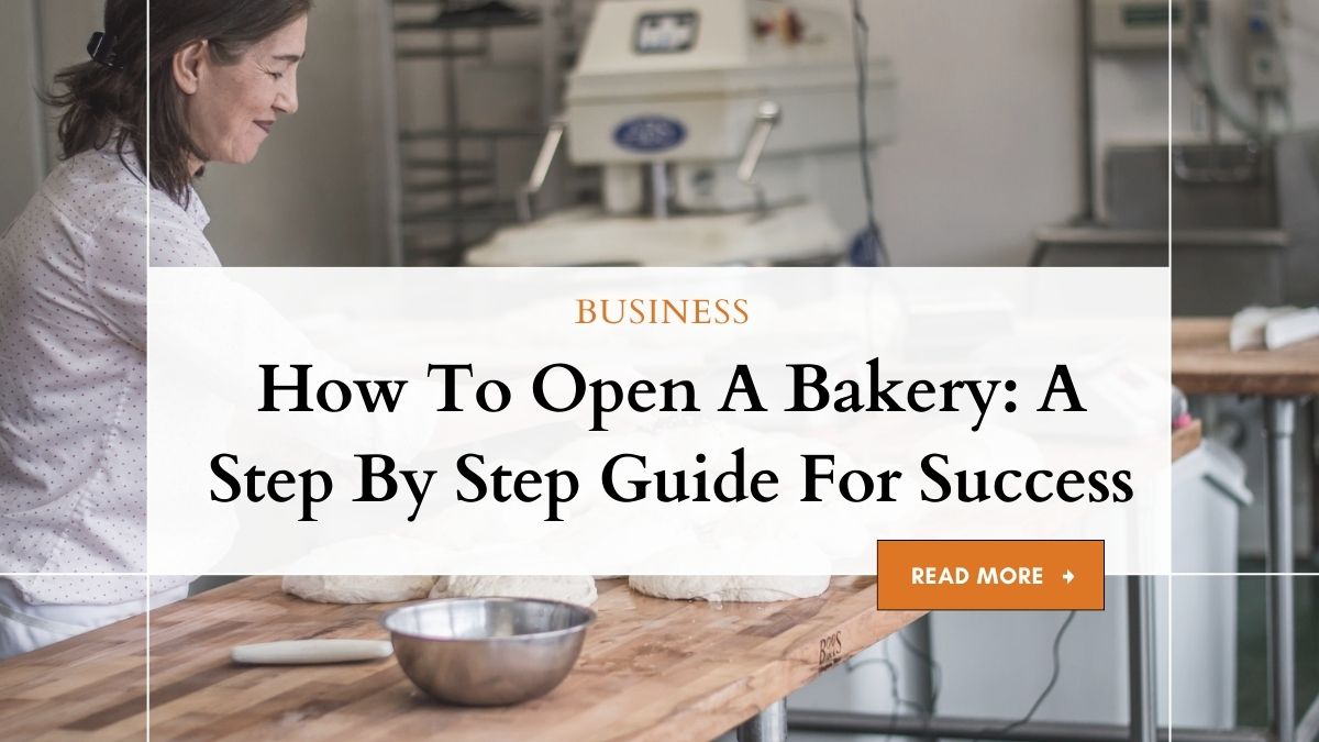 How To Open A Bakery: A Step By Step Guide For Success 1 Open a Bakery: Your Step-by-Step Guide