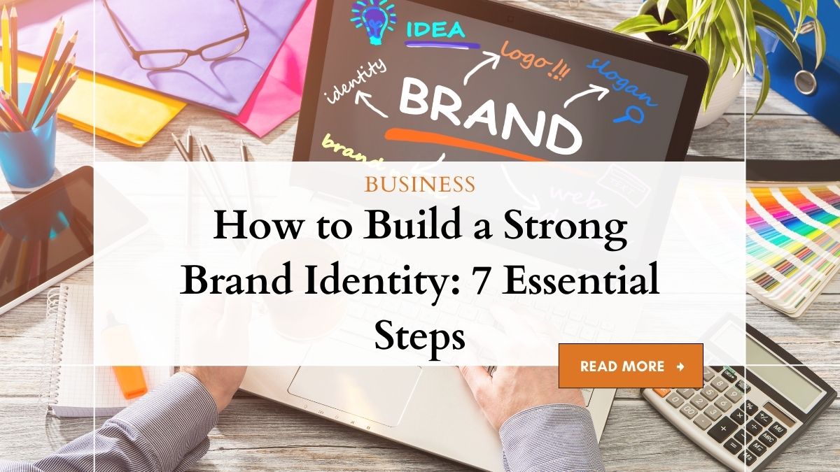 Building Strong Brand Identity: A 7-Step Guide