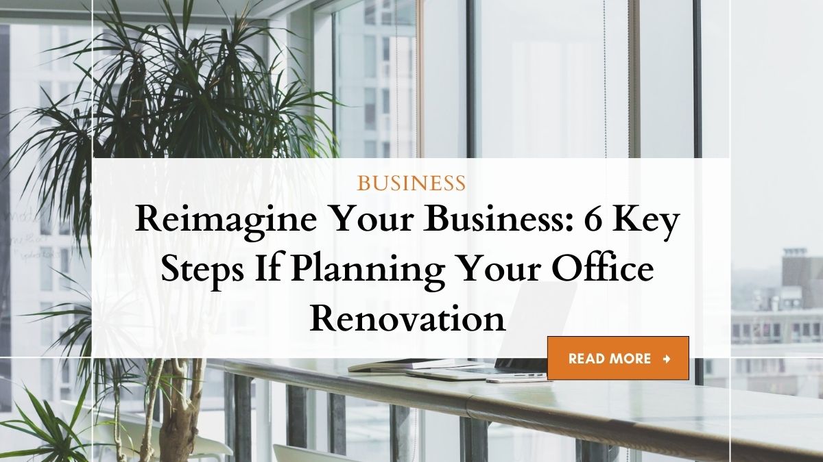 Reimagine Your Business: 6 Key Steps If Planning Your Office Renovation 1 Office Renovation: Key Steps for Successful Planning