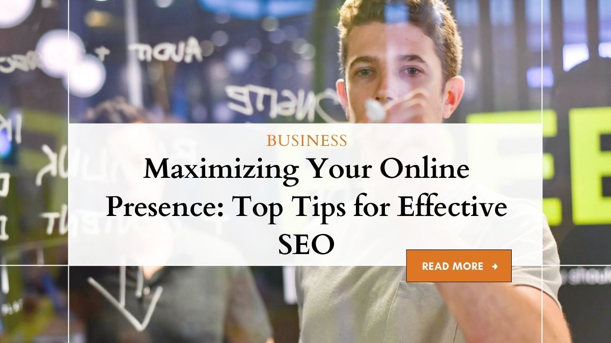 Maximizing Your Online Presence: Top Tips for Effective SEO 1 Maximize Online Presence with Effective SEO