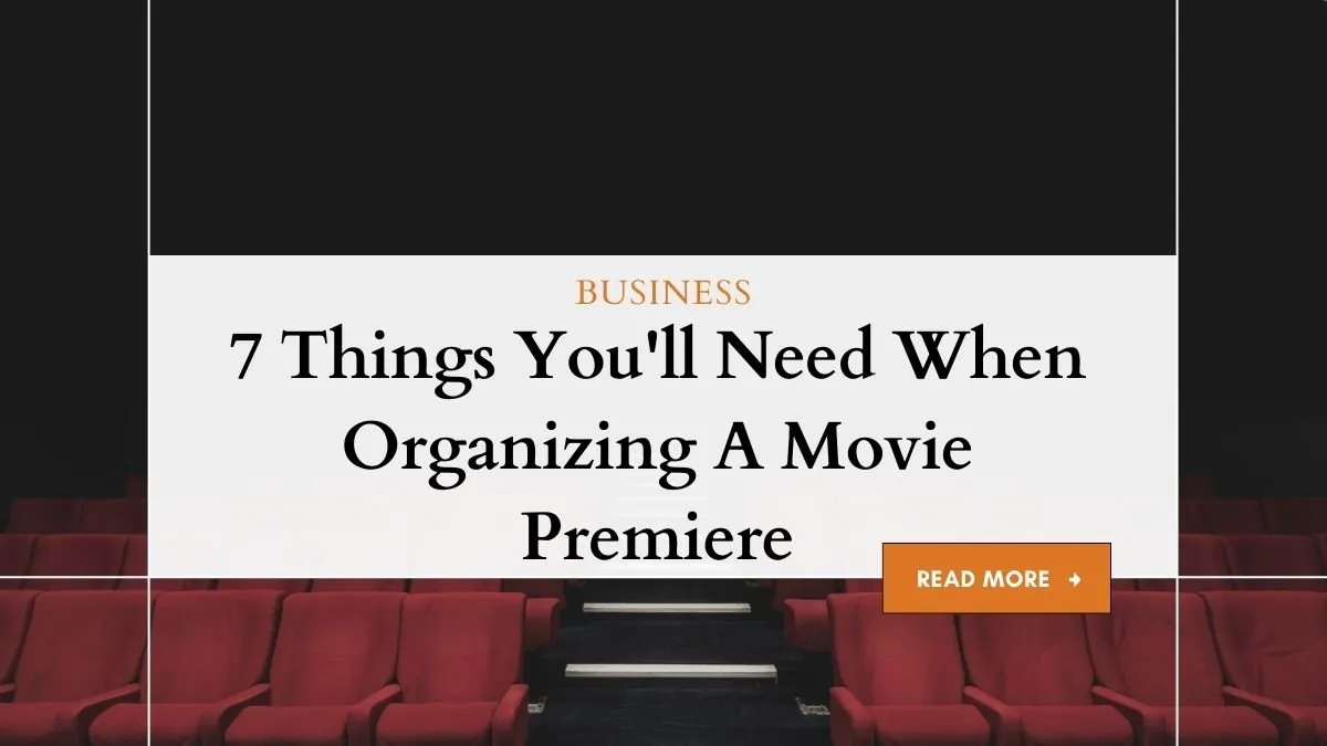 7 Things You'll Need When Organizing A Movie Premiere 1 Movie Premiere Planning: Essential Things You Need