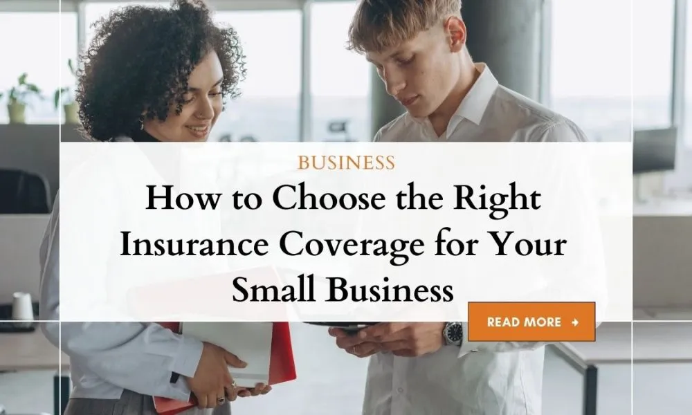 Choose the Right Insurance Coverage for Your Small Business