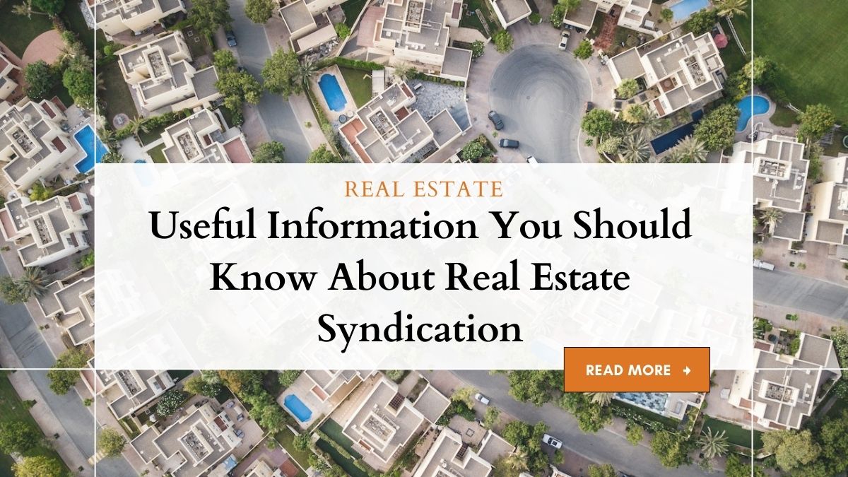 Useful Information You Should Know About Real Estate Syndication 1 Real Estate Syndication: Essential Information