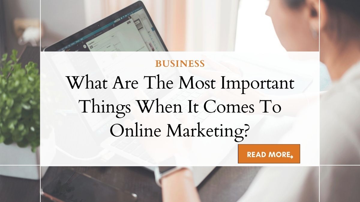 What Are The Most Important Things When It Comes To Online Marketing? 1 Mastering Online Marketing: Key Aspects for Success