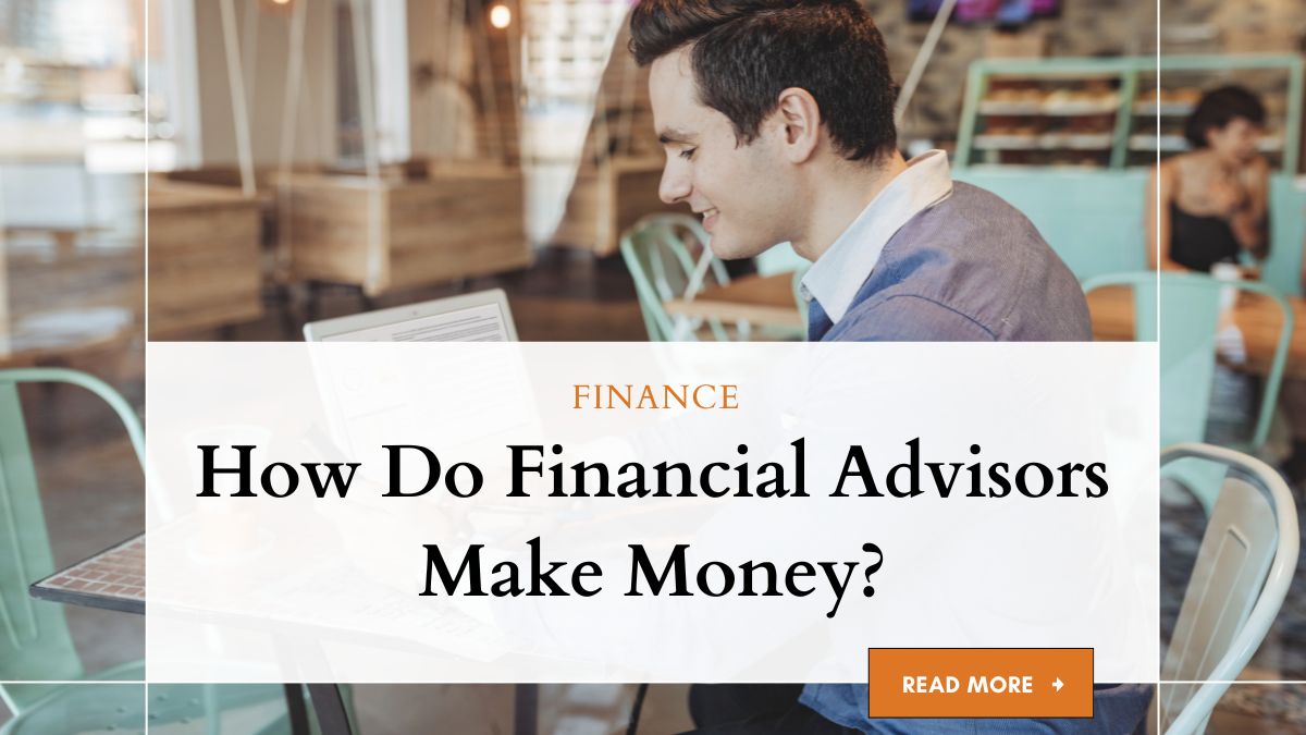 How Do Financial Advisors Make Money? - A Deep Dive 1 How Do Financial Advisors Make Money