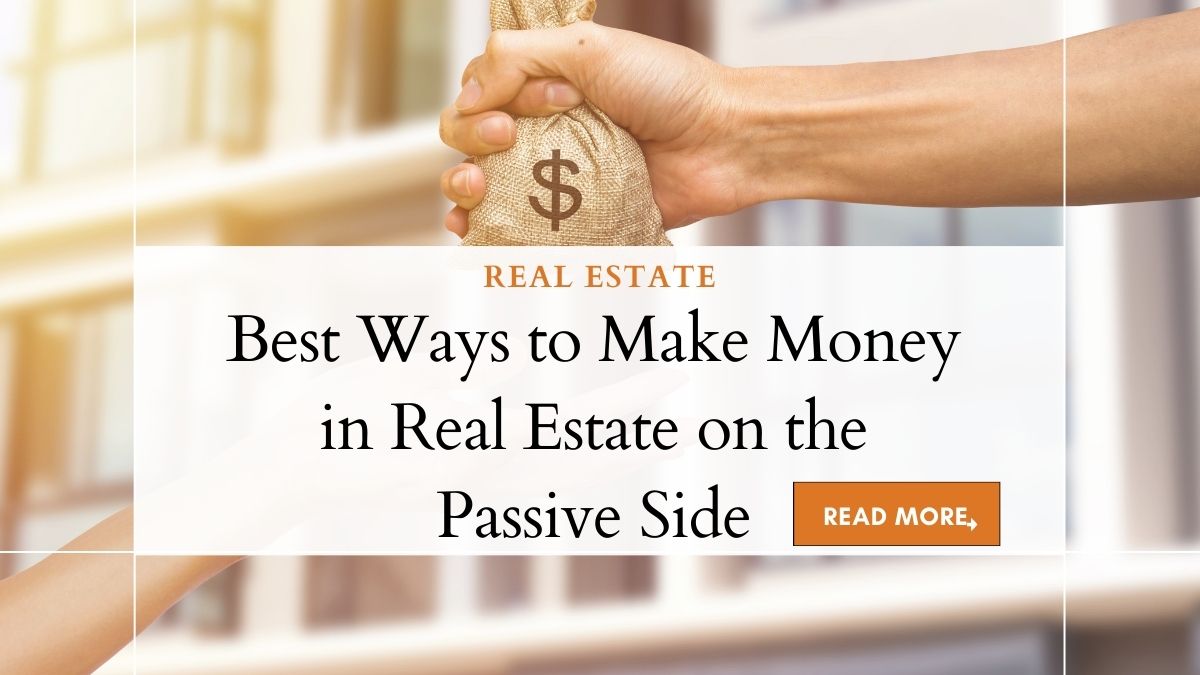 Best Ways to Make Money in Real Estate on the Passive Side 1 Best Ways to Make Money in Real Estat