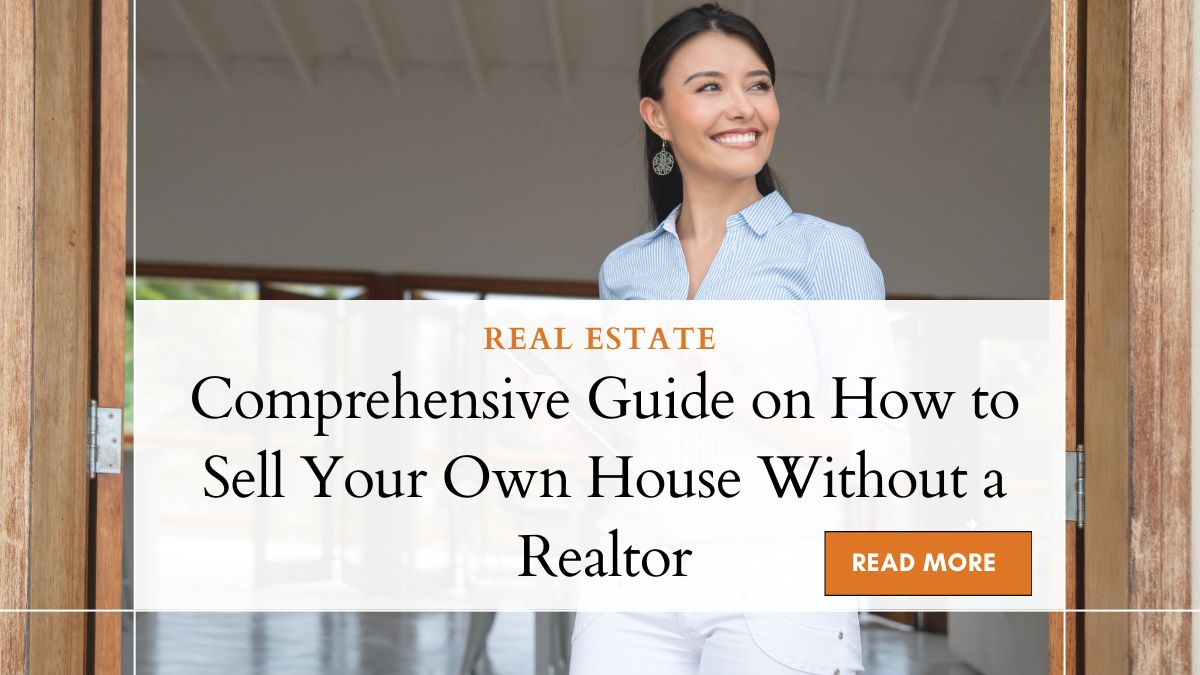 Comprehensive Guide on How to Sell Your Own House Without a Realtor 1 How to Sell Your Own House Without a Realtor