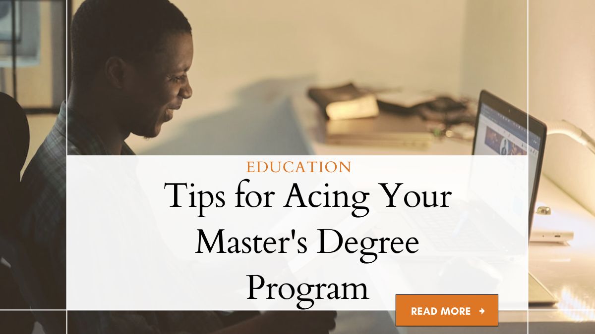 Tips for Acing Your Master's Degree Program 1 Tips for Acing Your Master's Degree Program