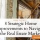 Strategic Home Improvements to Navigate the Real Estate Market